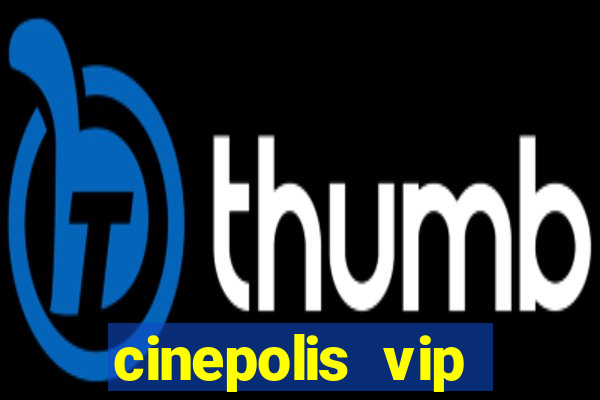 cinepolis vip parque shopping